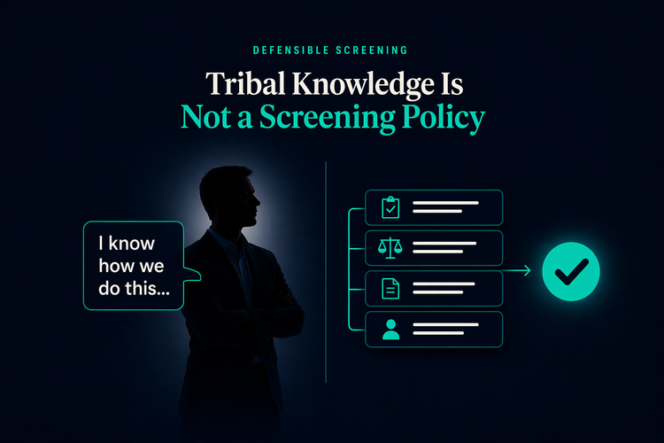 Tribal Knowledge Is Not a Screening Policy